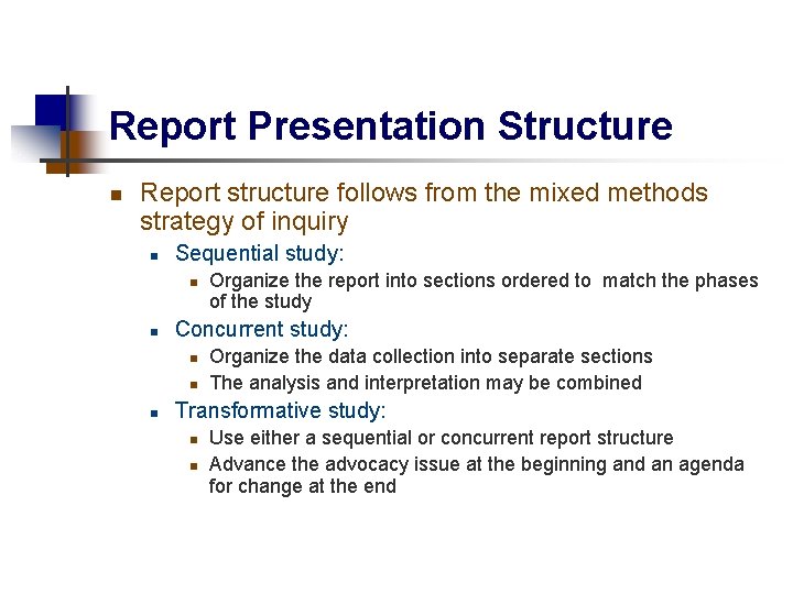 Report Presentation Structure n Report structure follows from the mixed methods strategy of inquiry