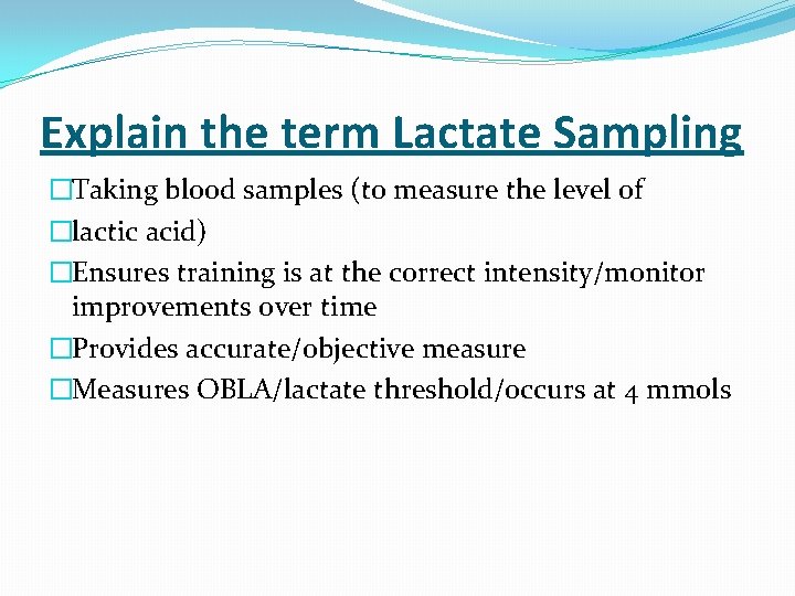 Explain the term Lactate Sampling �Taking blood samples (to measure the level of �lactic