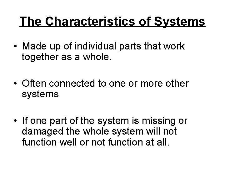 The Characteristics of Systems • Made up of individual parts that work together as The Characteristics of Systems • Made up of individual parts that work together as