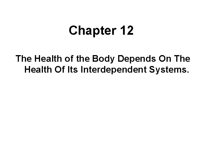 Chapter 12 The Health of the Body Depends On The Health Of Its Interdependent Chapter 12 The Health of the Body Depends On The Health Of Its Interdependent