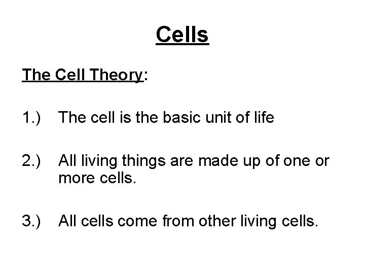 Cells The Cell Theory: 1. ) The cell is the basic unit of life Cells The Cell Theory: 1. ) The cell is the basic unit of life