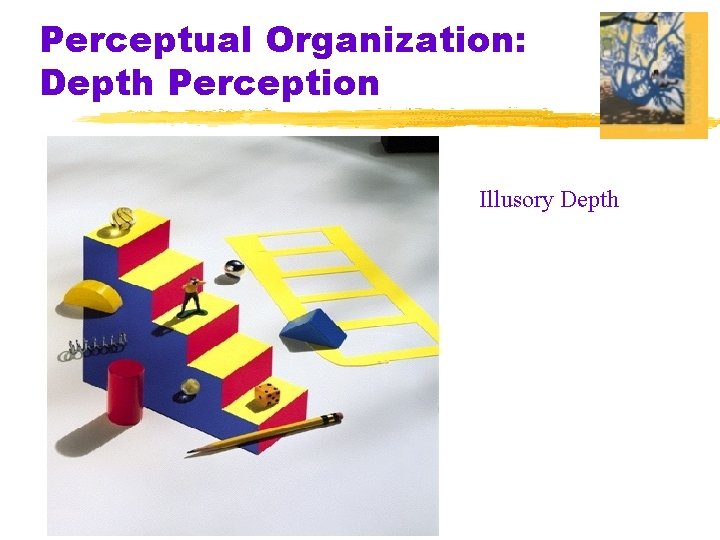 Perceptual Organization: Depth Perception Illusory Depth 