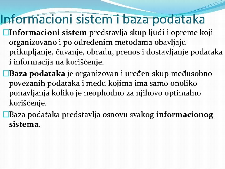 Informacioni sistem i baza podataka �Informacioni sistem predstavlja skup ljudi i opreme koji organizovano