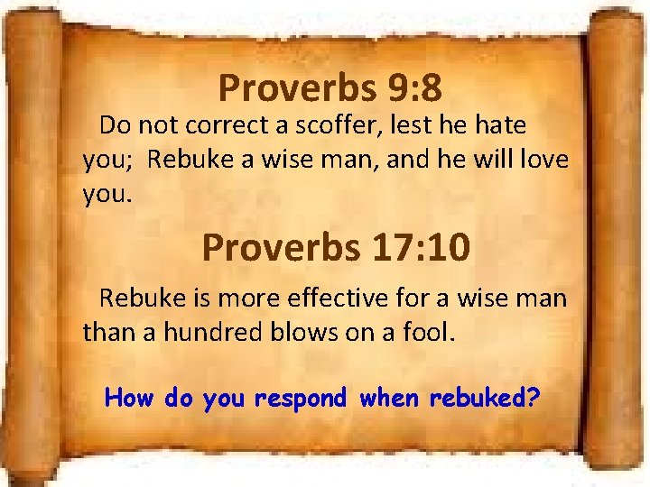 Proverbs 9: 8 Do not correct a scoffer, lest he hate you; Rebuke a