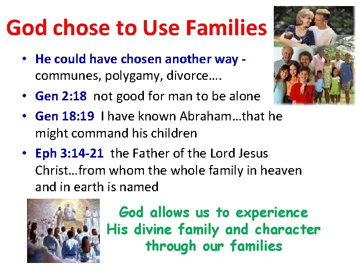 God chose to Use Families • He could have chosen another way communes, polygamy,