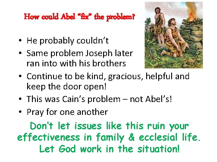 How could Abel “fix” the problem? • He probably couldn’t • Same problem Joseph