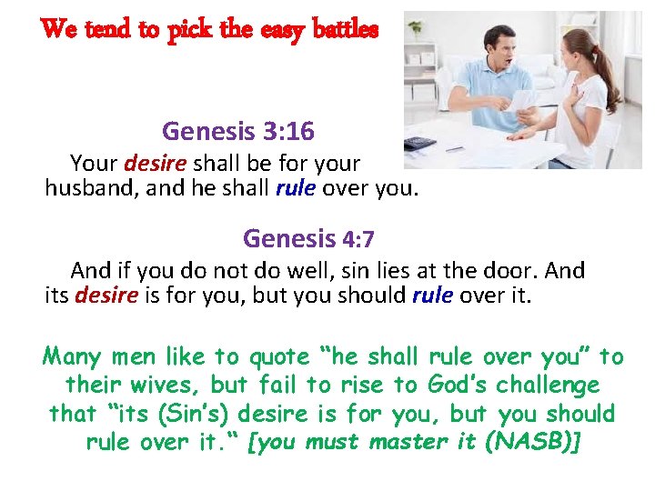 We tend to pick the easy battles Genesis 3: 16 Your desire shall be