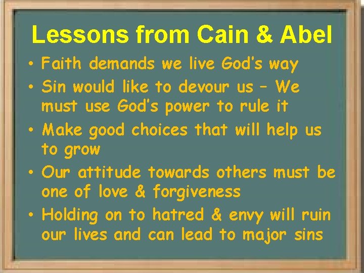 Lessons from Cain & Abel • Faith demands we live God’s way • Sin