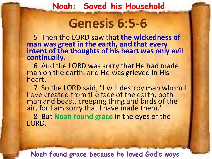 Noah: Saved his Household Genesis 6: 5 -6 5 Then the LORD saw that