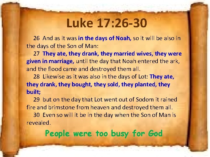 Luke 17: 26 -30 26 And as it was in the days of Noah,