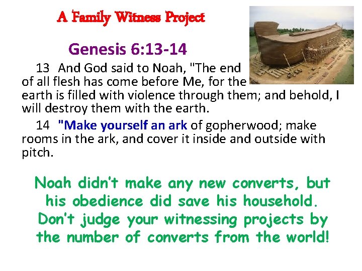 A Family Witness Project Genesis 6: 13 -14 13 And God said to Noah,