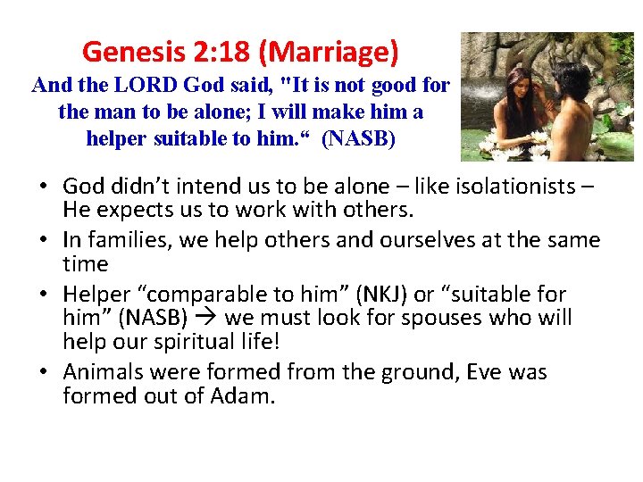 Genesis 2: 18 (Marriage) And the LORD God said, "It is not good for