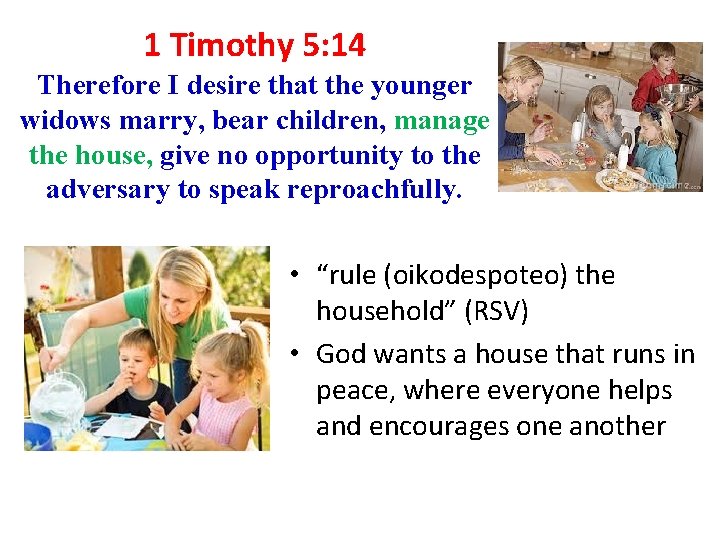 1 Timothy 5: 14 Therefore I desire that the younger widows marry, bear children,