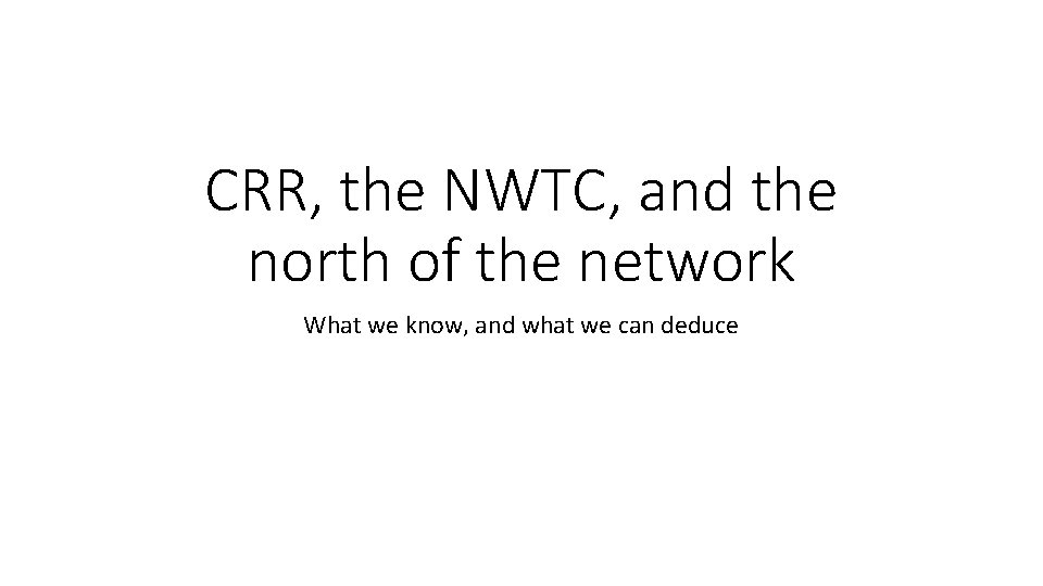 CRR, the NWTC, and the north of the network What we know, and what