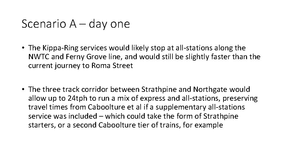 Scenario A – day one • The Kippa-Ring services would likely stop at all-stations