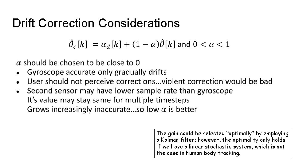 Drift Correction Considerations ● The gain could be selected “optimally” by employing a Kalman
