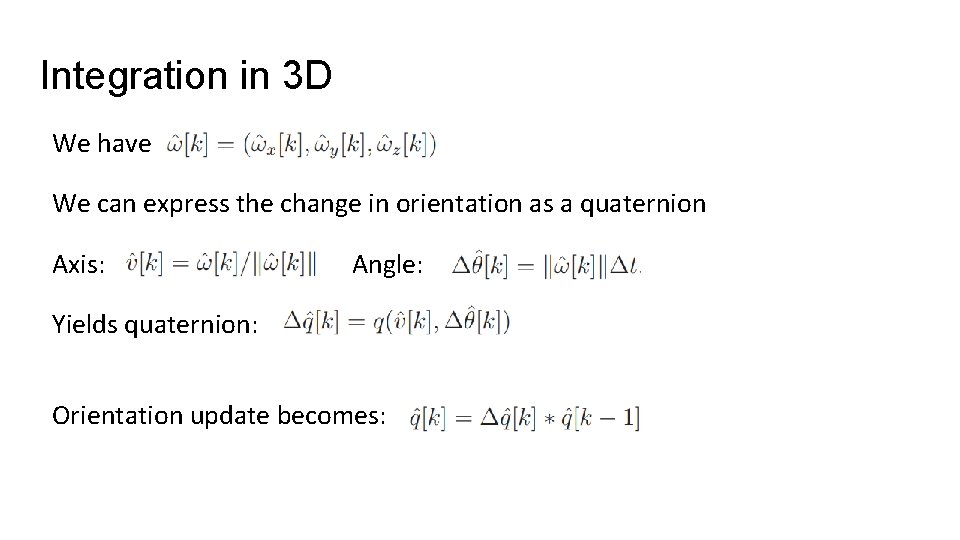 Integration in 3 D We have We can express the change in orientation as
