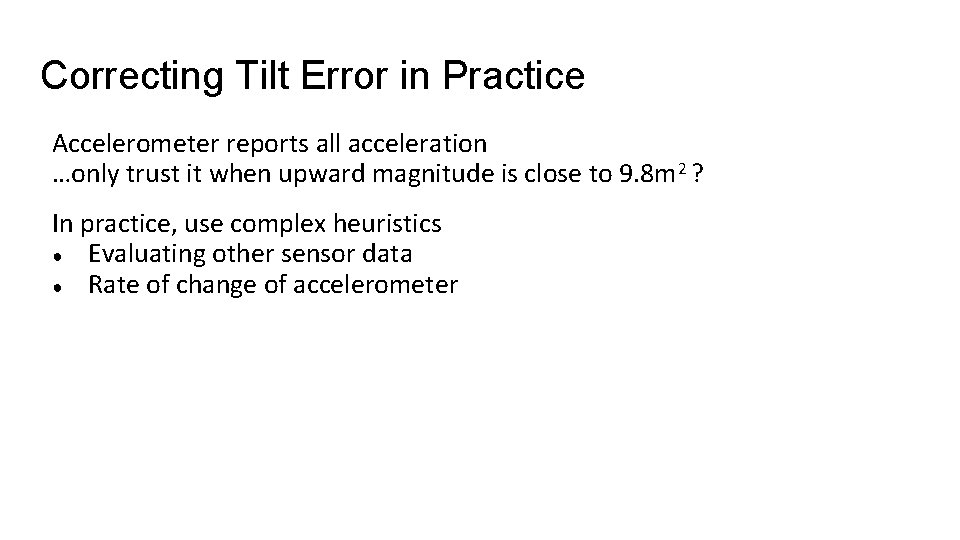 Correcting Tilt Error in Practice Accelerometer reports all acceleration …only trust it when upward