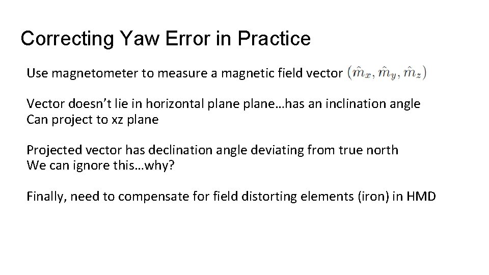 Correcting Yaw Error in Practice Use magnetometer to measure a magnetic field vector Vector