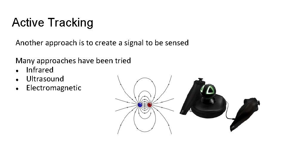 Active Tracking Another approach is to create a signal to be sensed Many approaches