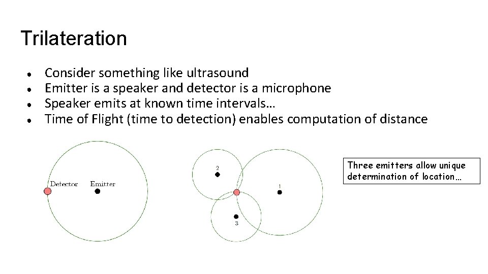 Trilateration ● ● Consider something like ultrasound Emitter is a speaker and detector is