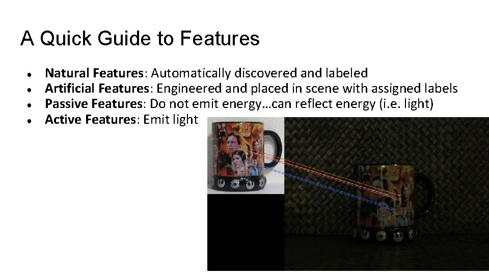 A Quick Guide to Features ● ● Natural Features: Automatically discovered and labeled Artificial