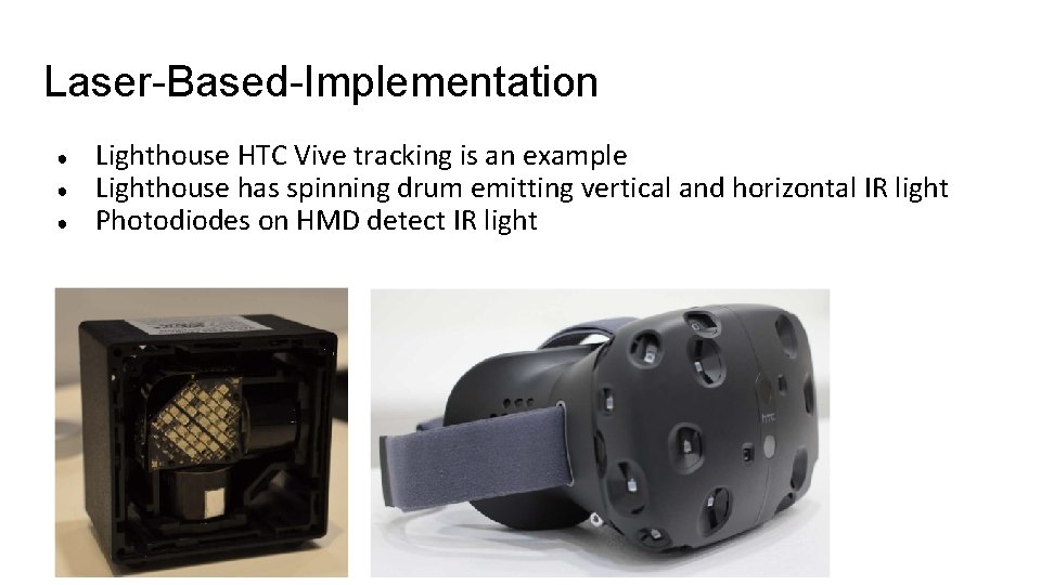 Laser-Based-Implementation ● ● ● Lighthouse HTC Vive tracking is an example Lighthouse has spinning