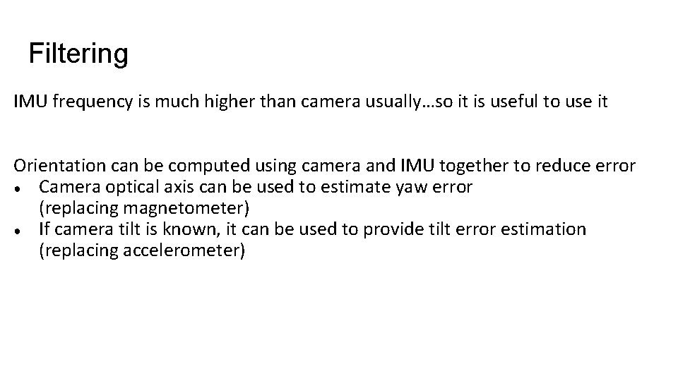 Filtering IMU frequency is much higher than camera usually…so it is useful to use