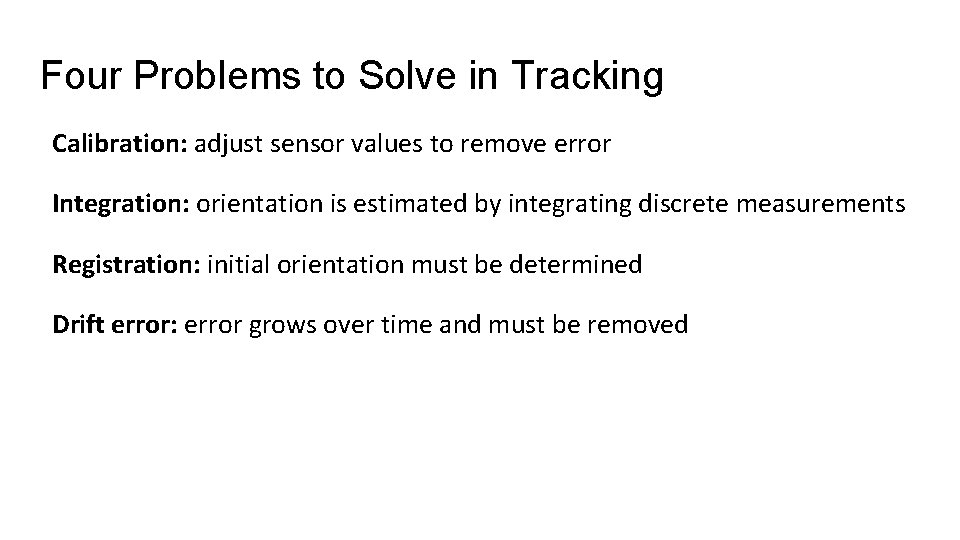 Four Problems to Solve in Tracking Calibration: adjust sensor values to remove error Integration: