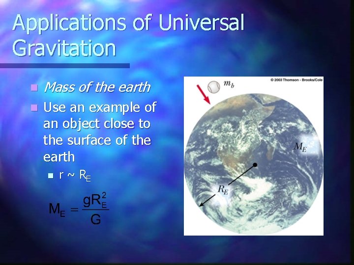 Applications of Universal Gravitation n Mass of the earth n Use an example of
