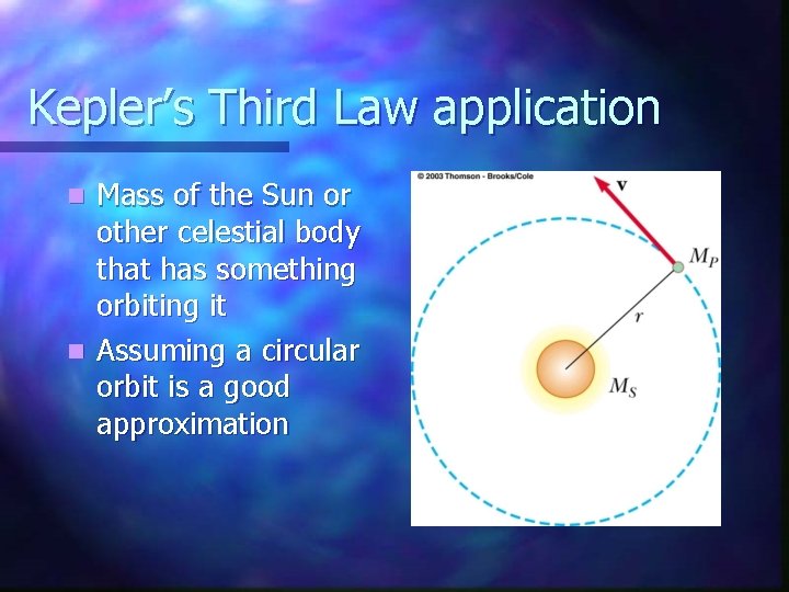 Kepler’s Third Law application Mass of the Sun or other celestial body that has