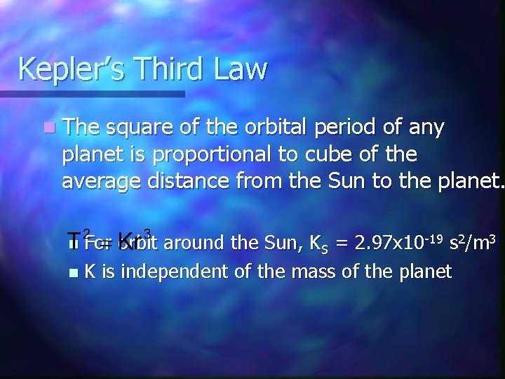 Kepler’s Third Law n The square of the orbital period of any planet is