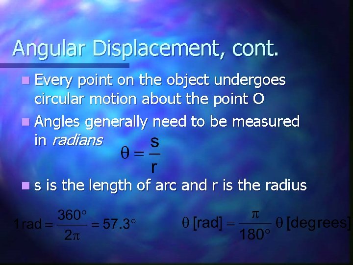 Angular Displacement, cont. n Every point on the object undergoes circular motion about the