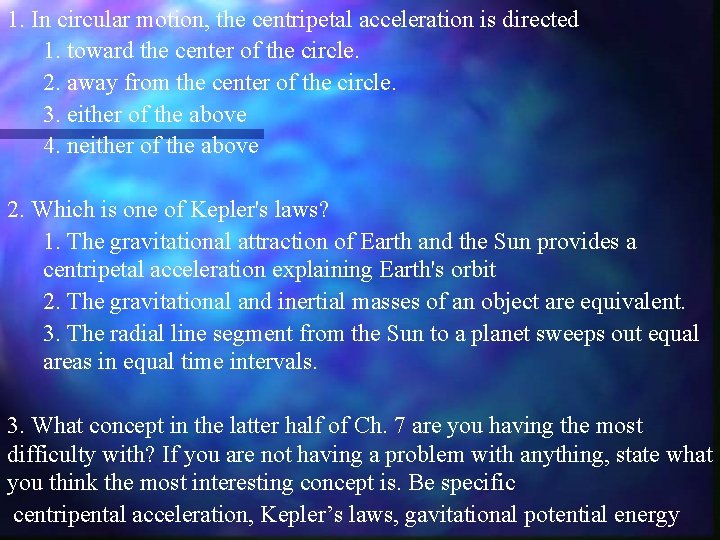 1. In circular motion, the centripetal acceleration is directed 1. toward the center of