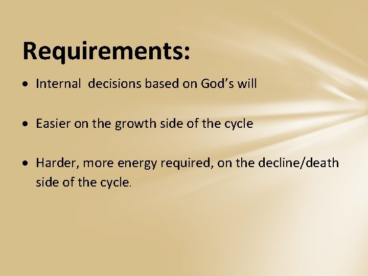 Requirements: Internal decisions based on God’s will Easier on the growth side of the