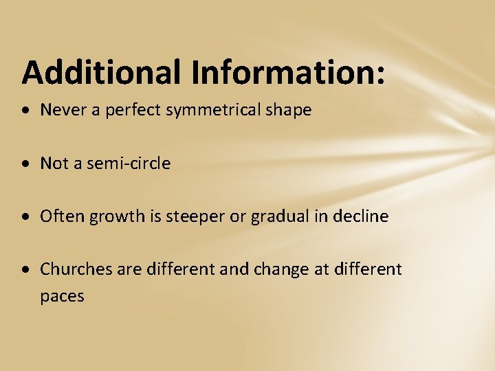 Additional Information: Never a perfect symmetrical shape Not a semi-circle Often growth is steeper