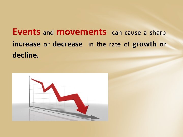 Events and movements can cause a sharp increase or decrease in the rate of