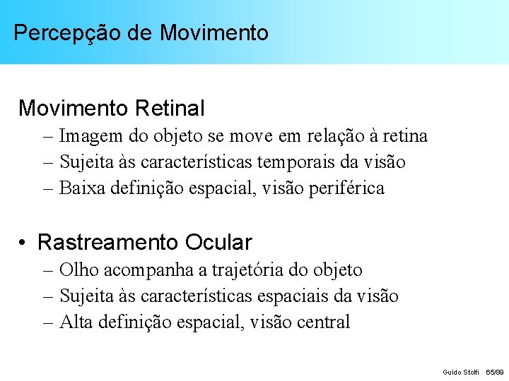 Percepção de Movimento Retinal – Imagem do objeto se move em relação à retina