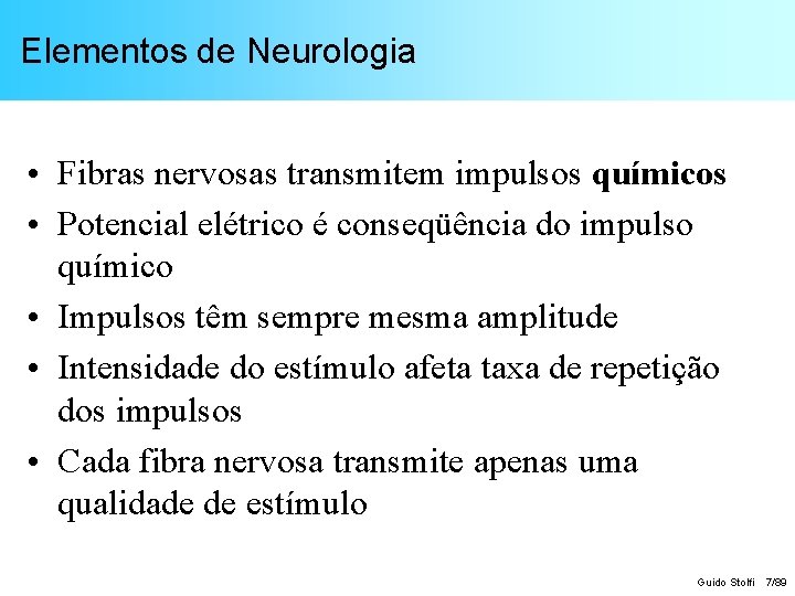 Elementos de Neurologia • Fibras nervosas transmitem impulsos químicos • Potencial elétrico é conseqüência