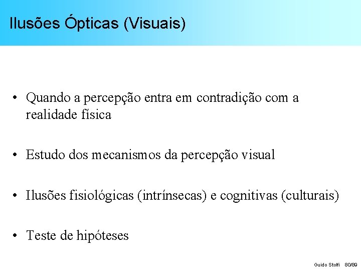 Ilusões Ópticas (Visuais) • Quando a percepção entra em contradição com a realidade física