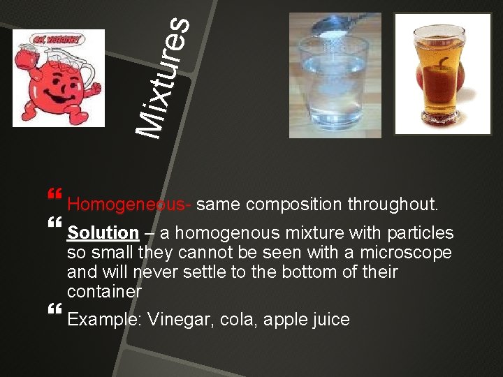 Mi xt ure s Homogeneous- same composition throughout. Solution – a homogenous mixture with