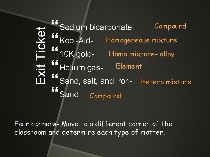 Exit Ticket Sodium bicarbonate- Compound Kool-Aid- Homogeneous mixture 10 K gold- Homo mixture- alloy