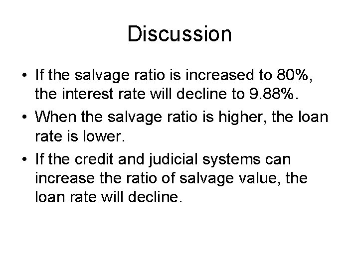 Discussion • If the salvage ratio is increased to 80%, the interest rate will