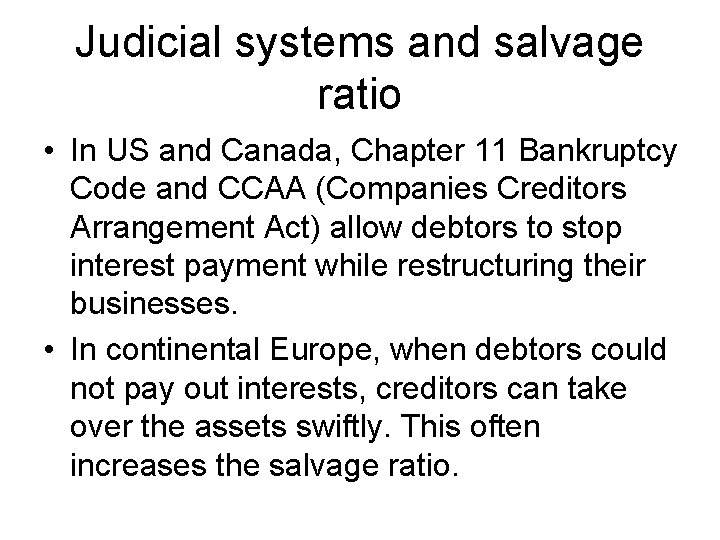 Judicial systems and salvage ratio • In US and Canada, Chapter 11 Bankruptcy Code