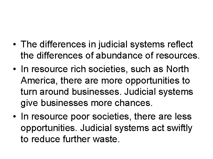  • The differences in judicial systems reflect the differences of abundance of resources.