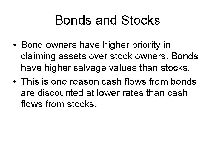 Bonds and Stocks • Bond owners have higher priority in claiming assets over stock