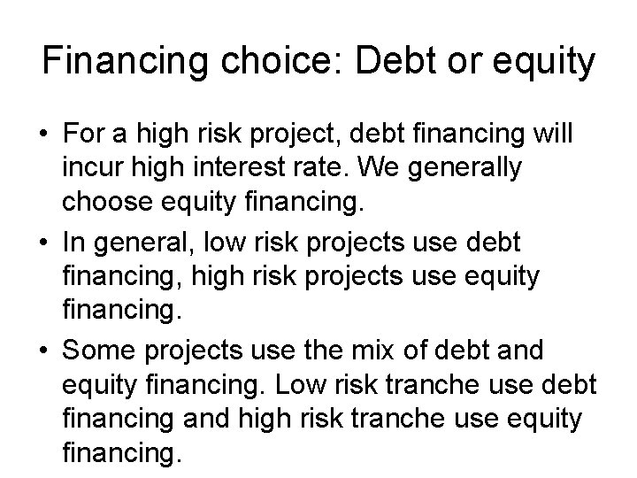 Financing choice: Debt or equity • For a high risk project, debt financing will