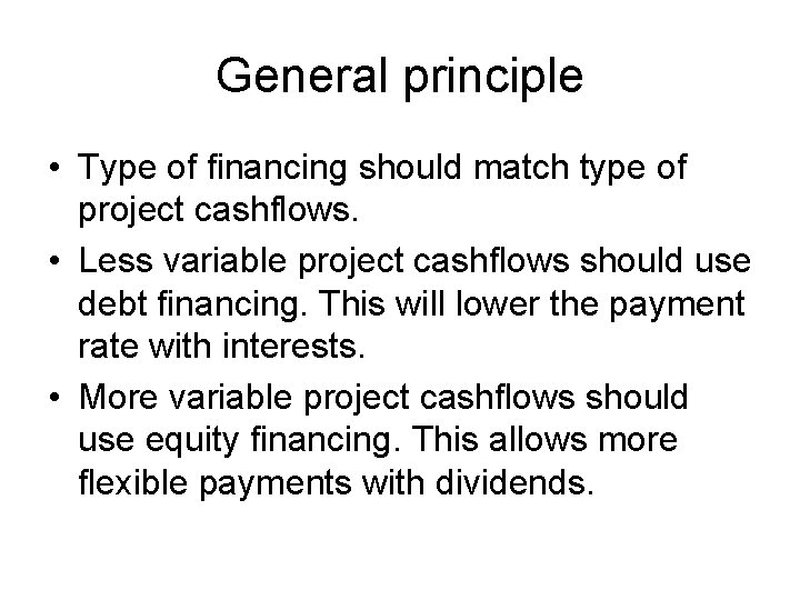 General principle • Type of financing should match type of project cashflows. • Less