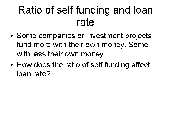 Ratio of self funding and loan rate • Some companies or investment projects fund