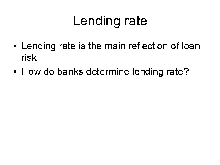 Lending rate • Lending rate is the main reflection of loan risk. • How